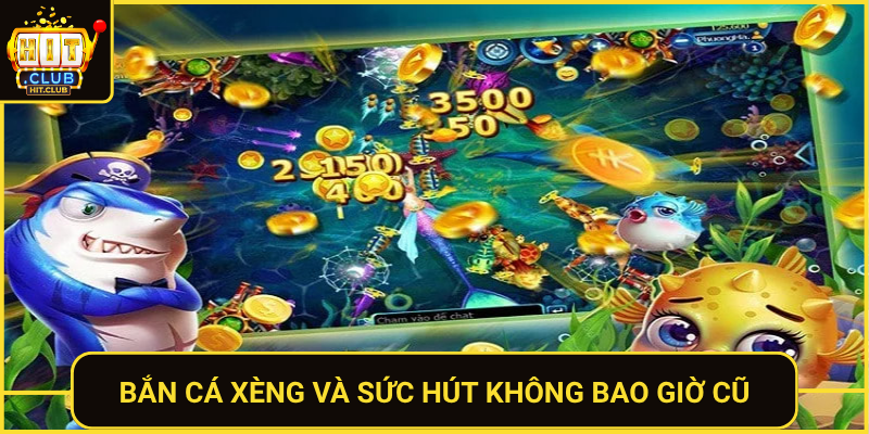 Ban Ca Xeng Va Suc Hut Khong Bao Gio Cu