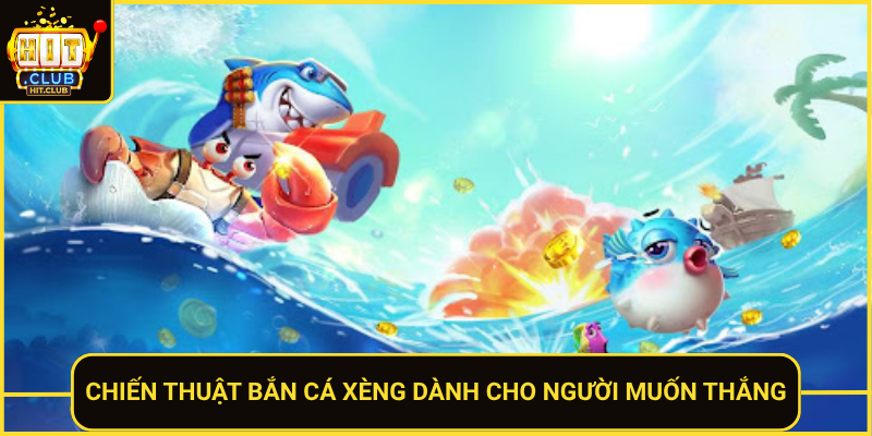Chien Thuat Ban Ca Xeng Danh Cho Nguoi Muon Thang