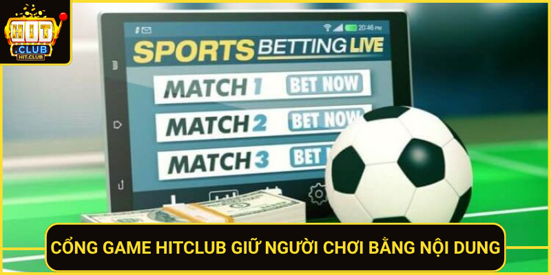 Cong Game Hitclub Giu Nguoi Choi Bang Noi Dung