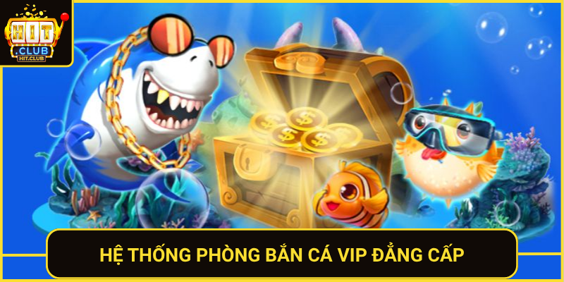 He Thong Phong Ban Ca Vip Dang Cap