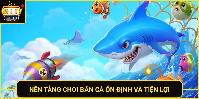 Nen Tang Choi Ban Ca On Dinh Va Tien Loi