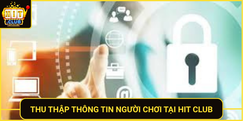 Chính Sách Bảo Mật Tại Hit Club Bảo Vệ Người Chơi 1 Thu Thap Thong Tin Nguoi Choi Tai Hit Club